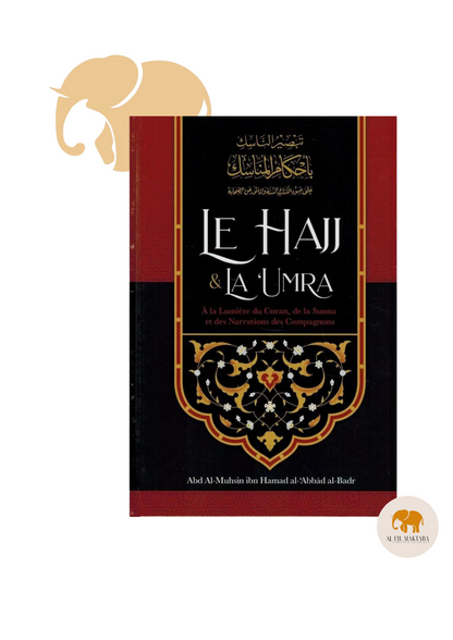 Le Hajj & la ‘Umra à la lumière du coran et de la sunna de shaykh Abd Ar -Razzâq ibn 'Abd Al-Mubsin al-Badr - Ibn Badis AL FIL MAKTABA