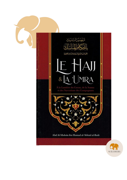 Le Hajj & la ‘Umra à la lumière du coran et de la sunna de shaykh Abd Ar -Razzâq ibn 'Abd Al-Mubsin al-Badr - Ibn Badis AL FIL MAKTABA