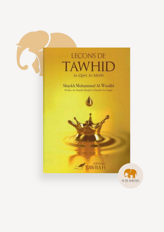 Leçons de tawhid - al-qawl al-mufîd - shaykh Muhammad Al-Wusâbî - Tawbah AL FIL MAKTABA