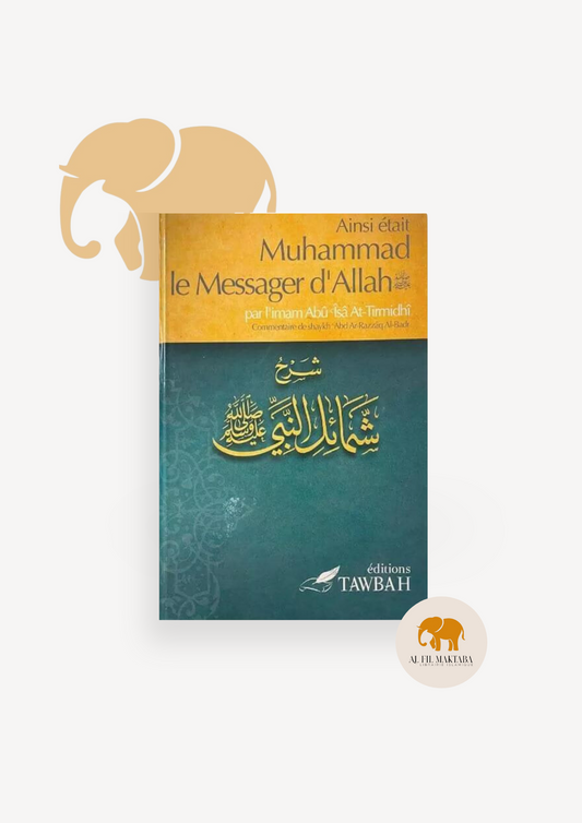 Ainsi était Muhammad le Messager d'Allah - Imâm Abû Îsâ At-Tirmidhi - Tawbah