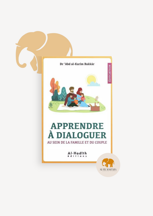 Apprendre à dialoguer au sein de la Famille et du Couple - Dr 'Abd al-Karîm Bakkâr - Al-Hadîth