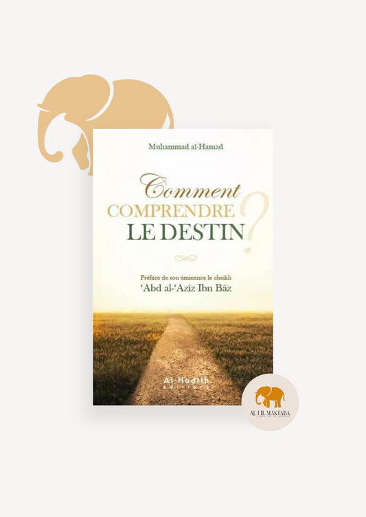 Comment comprendre le destin ? - Mouhammad Al-Hamad - al-Hadith AL FIL MAKTABA